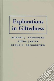 Explorations in Giftedness libro in lingua di Sternberg Robert J., Jarvin Linda, Grigorenko Elena L.
