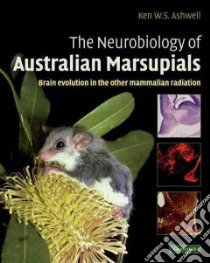 Neurobiology of Australian Marsupials libro in lingua di Ken Ashwell