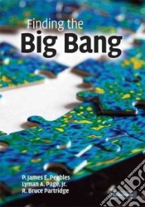 Finding the Big Bang libro in lingua di Peebles P. James E. (EDT), Page Lyman A. Jr. (EDT), Partridge R. Bruce (EDT)