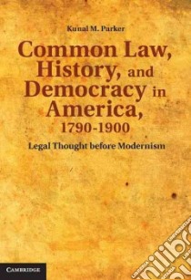 Common Law, History, and Democracy in America, 1790 - 1900 libro in lingua di Parker Kunal M.