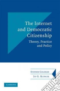 The Internet and Democratic Citizenship libro in lingua di Coleman Stephen, Blumler Jay G.