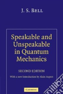 Speakable and Unspeakable in Quantum Mechanics libro in lingua di Bell J. S., Aspect Alain (INT)