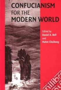 Confucianism for the Modern World libro in lingua di Bell Daniel (EDT), Chaibong Hahm (EDT), Ham Chae-Bong (EDT)