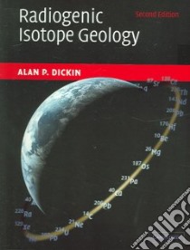 Radiogenic Isotope Geology libro in lingua di Alan P. Dickin