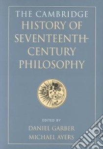The Cambridge History of Seventeenth-Century Philosophy libro in lingua di Garber Daniel (EDT), Ayers Michael (EDT)
