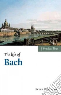 Life of Bach libro in lingua di Peter Williams