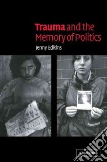 Trauma and the Memory of Politics libro in lingua di Jenny Edkins