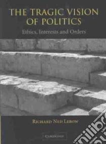 The Tragic Vision of Politics libro in lingua di Lebow Richard Ned