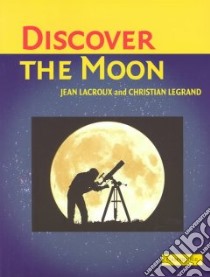 Discover the Moon libro in lingua di Lacroux Jean, Legrand Christina