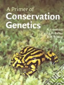 A Primer of Conservation Genetics libro in lingua di Frankham Richard, Ballou J. D., Briscoe David A., McInnes Karina H. (ILT)