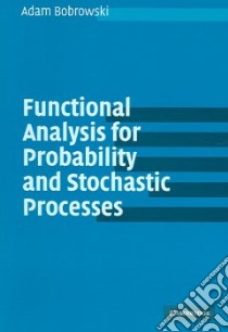 Functional Analysis for Probability and Stochastic Processes libro in lingua di Adam  Bobrowski