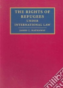 The Rights Of Refugees Under International Law libro in lingua di Hathaway James C.