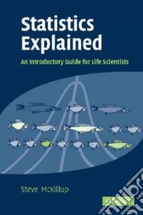 Statistics Explained, An Introductory Guide for Life ... libro in lingua di Steve McKillup