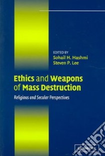 Ethics and Weapons of Mass Destruction libro in lingua di Hashmi Sohail H. (EDT), Lee Steven P. (EDT)