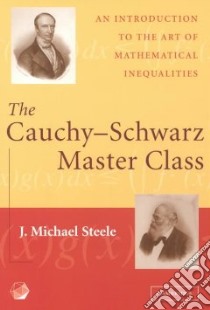 The Cauchy-Schwarz Master Class libro in lingua di Steele J. Michael