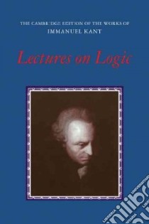 Lectures on Logic libro in lingua di Immanuel Kant