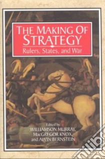 The Making of Strategy libro in lingua di Murray Williamson (EDT), Knox MacGregor (EDT), Bernstein Alvin (EDT)