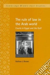Rule of Law in the Arab World libro in lingua di Nathan J. Brown