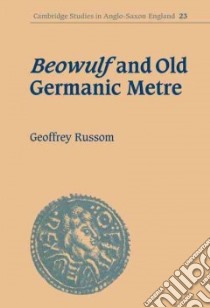 Beowulf and Old Germanic Metre libro in lingua di Russom Geoffrey