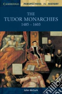 Tudor Monarchies, 1485-1603 libro in lingua di John  McGurk