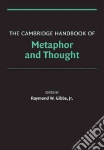 The Cambridge Handbook of Metaphor and Thought libro in lingua di Gibbs Raymond W. (EDT)