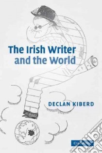 Irish Writer and the World libro in lingua di Declan Kiberd