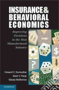 Insurance and Behavioral Economics libro in lingua di Kunreuther Howard C. (EDT), Pauly Mark V. (EDT), Mcmorrow Stacey (EDT)