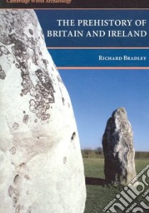 The Prehistory of Britain And Ireland libro in lingua di Bradley Richard