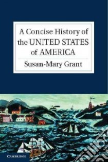 A Concise History of the United States of America libro in lingua di Grant Susan-Mary