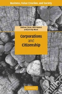 Corporations And Citizenship libro in lingua di Crane Andrew, Matten Dirk, Moon Jeremy