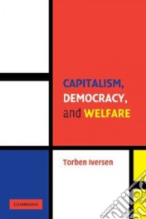 Capitalism, Democracy, And Welfare libro in lingua di Iversen Torben