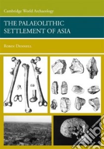 The Palaeolithic Settlement of Asia libro in lingua di Dennell Robin