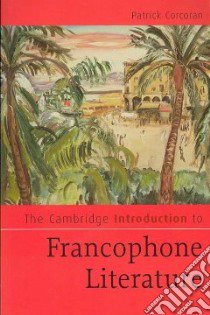 The Cambridge Introduction to Francophone Literature libro in lingua di Corcoran Patrick