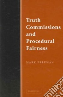 Truth Commissions and Procedural Fairness libro in lingua di Mark Freeman