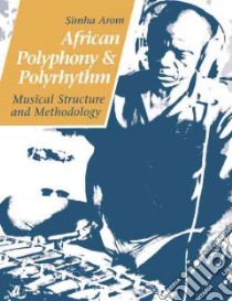 African Polyphony and Polyrhythm libro in lingua di Simha Arom