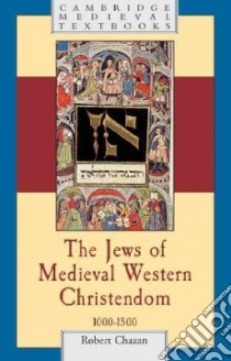 Jews of Medievel WesternChristendom, 1000 - 1500 libro in lingua di Chazan Robert