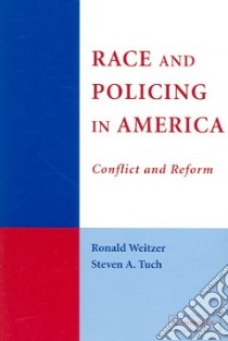 Race And Policing in America libro in lingua di Weitzer Ronald John, Tuch Steven A.