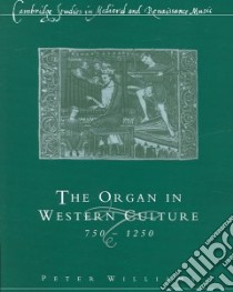 Organ in Western Culture, 750-1250 libro in lingua di Peter Williams