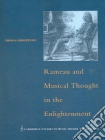 Rameau and Musical Thought in the Enlightenment libro in lingua di Thomas Christensen