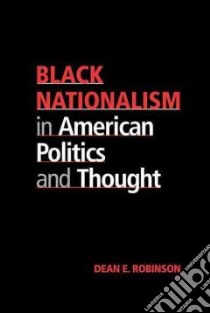 Black Nationalism in American Politics and Thought libro in lingua di Robinson Dean E.