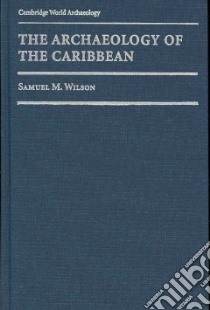 The Archaeology of the Caribbean libro in lingua di Wilson Samuel M.