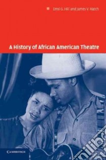 A History of African American Theatre libro in lingua di Hill Errol G., Hatch James Vernon