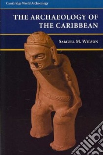 The Archaeology of the Caribbean libro in lingua di Wilson Samuel M.