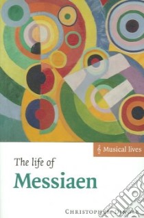 The Life of Messiaen libro in lingua di Dingle Christopher