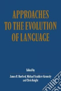 Approaches to the Evolution of Language libro in lingua di Hurford James R. (EDT), Studdert-Kennedy Michael (EDT), Knight Chris (EDT)