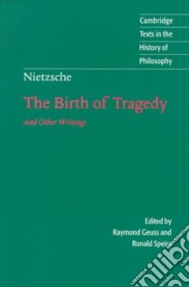 Nietzsche the Birth of Tragedy and Other Writings libro in lingua di Nietzsche Friedrich Wilhelm, Geuss Raymond (EDT), Speirs Ronald (EDT), Speirs Ronald (TRN)