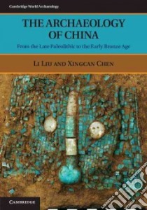 The Archaeology of China libro in lingua di Liu Li, Chen Xingcan