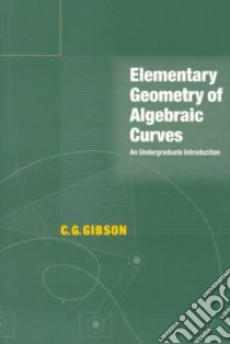 Elementary Geometry of Algebraic Curves libro in lingua di C.G.  Gibson