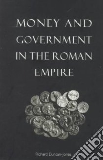 Money and Government in the Roman Empire libro in lingua di Richard Duncan-Jones