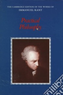 Practical Philosophy libro in lingua di Kant Immanuel, Gregor Mary J. (TRN), Wood Allen (EDT)